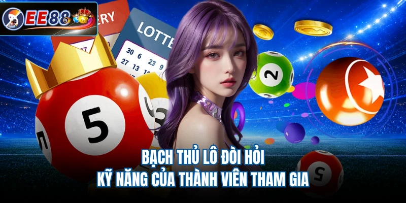 Bạch thủ lô đòi hỏi kỹ năng của thành viên tham gia