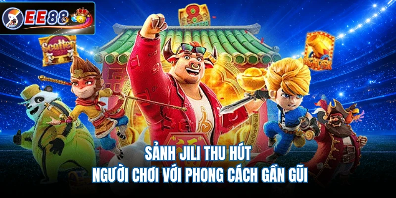 Sảnh JILI thu hút người chơi với phong cách gần gũi