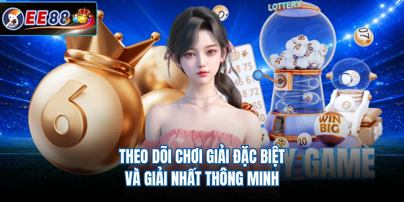 Theo dõi chơi giải đặc biệt và giải nhất thông minh