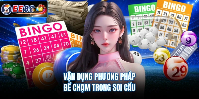 Vận dụng phương pháp đề chạm trong soi cầu 